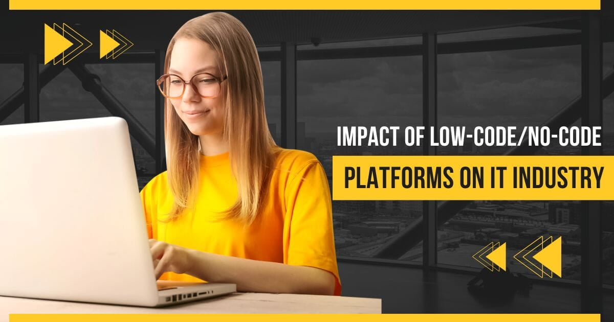 Impact of Low-CodeNo-Code Platforms on the IT Industry